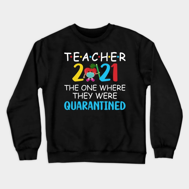 Teacher 2021 The One Where They Were Quarantined Crewneck Sweatshirt by busines_night